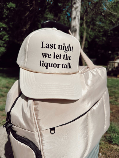 Last Night We Let The Liquor Talk Trucker Hat